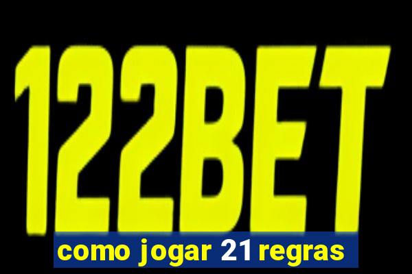 como jogar 21 regras